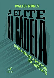 Livro A elite na cadeia: O dia a dia dos presos da Lava J...