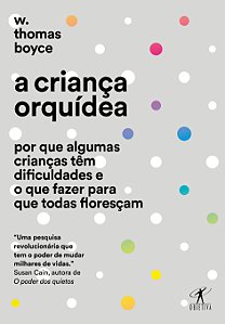 Livro A criança orquídea: Por que algumas crianças têm di...