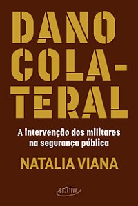 Livro Dano colateral: A intervenção dos militares na segu...