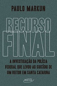 Livro Recurso final: A investigação da Polícia Federal qu...