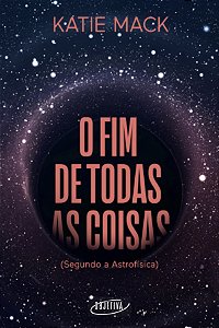 Livro O fim de todas as coisas: (Segundo a Astrofísica)