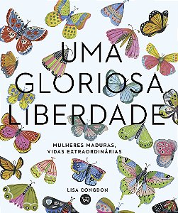 Livro Uma Gloriosa Liberdade: Mulheres Maduras,Vidas Extr...