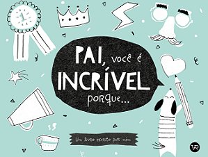 Livro Pai, Você É Incrível Porque...