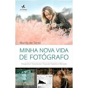 Livro Minha Nova Vida De Fotógrafo: Fotografia• Tratament...