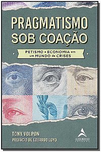 Livro Pragmatismo sob coação: petismo e economia em um mu...