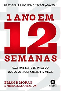 Livro 1 ano em 12 semanas: faça mais em 12 semanas do que...
