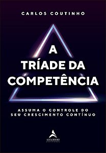 Livro A tríade da competência: assuma o controle do seu c...