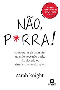 Livro Não, p*rra: como parar de dizer sim quando você não...