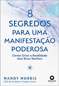 Livro 8 Segredos Para Uma Manifestação Poderosa - Como Cr...
