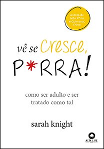 Livro Vê se cresce, p*rra!: como ser adulto e ser tratado...