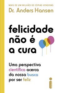 Livro Felicidade Não É A Cura - Uma Perspectiva Científic...