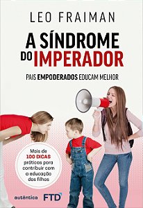 Livro A síndrome do imperador: Pais empoderados educam me...