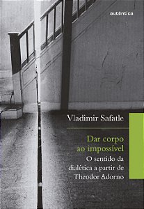 Livro Dar corpo ao impossível: o sentido da dialética a p...