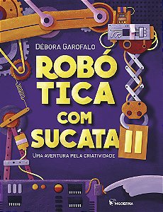 Livro Robótica com sucata II: uma aventura pela criativid...