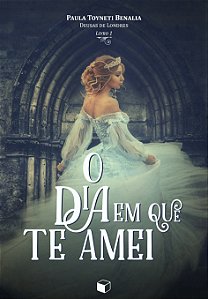 Livro O Dia Em Que Te Amei (Deusas De Londres 1)