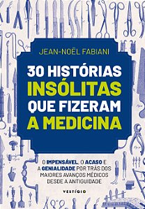 Livro 30 histórias insólitas que fizeram a medicina: o im...