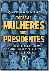Livro Todas as mulheres dos presidentes: a história pouco...