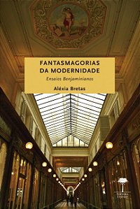 Livro Fantasmagorias da modernidade: ensaios benjaminianos