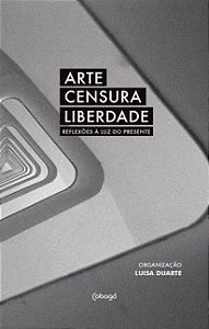 Livro Arte, censura, liberdade: reflexões à luz do presen...
