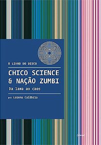 Livro Chico Science & Nação Zumbi – Da lama ao caos