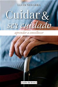 Livro Cuidar E Ser Cuidado - Aprender A Envelhecer