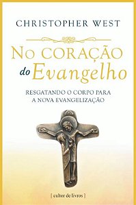 Livro No Coração Do Evangelho - Resgatando O Corpo Para A...