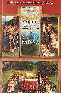 Livro O que acontece verdadeiramente na Santa Missa