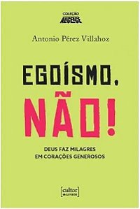 Livro Egoísmo, Não! - Deus Faz Milagres Em Corações Gener...