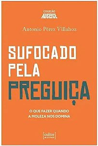 Livro Sufocado Pela Preguiça - O Que Fazer Quando A Molez...
