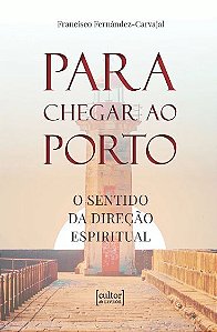 Livro Para chegar ao porto: o sentido da direção espiritu...