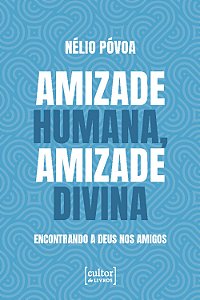 Livro Amizade humana, amizade divina: Encontrando a Deus nos am...