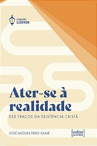 Livro Ater-se à realidade: Dez traços da existência cristã