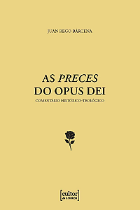 Livro As Preces Do Opus Dei - Comentário Histórico-Teológico