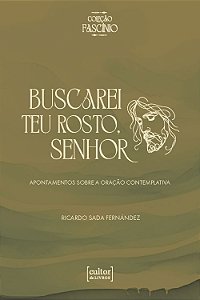 Livro Buscarei teu rosto, Senhor: Apontamentos sobre a oração c...