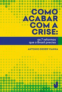 Livro Como acabar com a crise: as 7 reformas que o Brasil preci...
