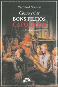 Livro Como Criar Bons Filhos Católicos