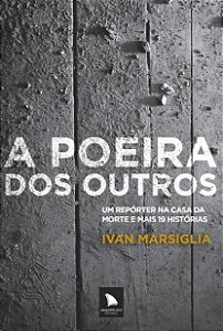Livro A poeira dos outros: um repórter na casa da morte e mais ...