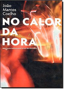 Livro No Calor Da Hora - Musica E Cultura Nos Anos De Chumbo