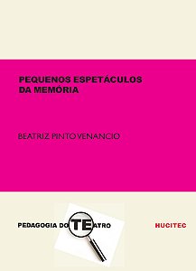 Livro Pequenos espetáculos da memória: Registro cênico-dr...