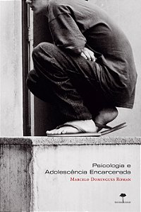 Livro Psicologia e adolescência encarcerada: embates de uma atu...