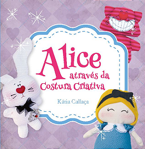 Livro Alice Através Da Costura Criativa