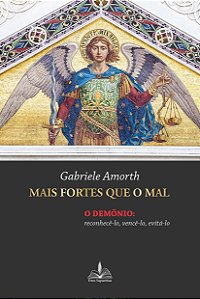 Livro Mais fortes que o mal: o demônio reconhecê-lo vencê...