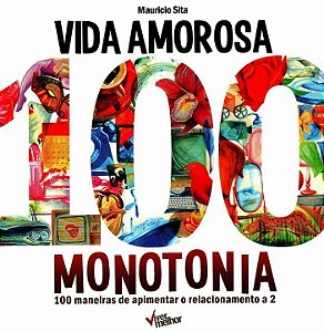 Livro Vida amorosa 100 monotonia: 100 maneiras de apiment...