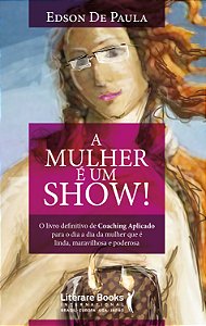 Livro A mulher é um show!: o livro definitivo de coaching...