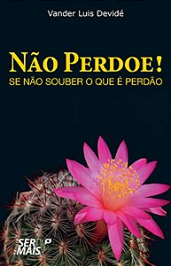 Livro Não perdoe! Se não souber o que é perdão