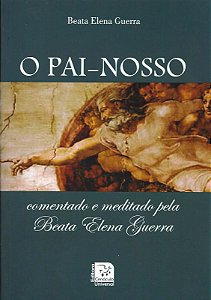 Livro O Pai Nosso - Comentado E Meditado Pela Beata Elena Guerr...