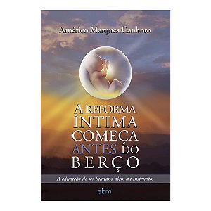 Livro A Reforma Íntima Começa Antes Do Berço
