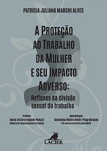 Livro Protecao Ao Trabalho Da Mulher E Seu Impacto Adver