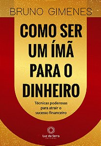 Livro Como Ser Um Ímã Para o Dinheiro: Técnicas poderosas...