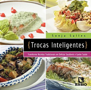 Livro Trocas inteligentes: Transforme receitas tradicionais em ...
